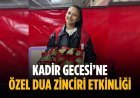 Kadir Gecesi’ne özel dua zinciri etkinliği