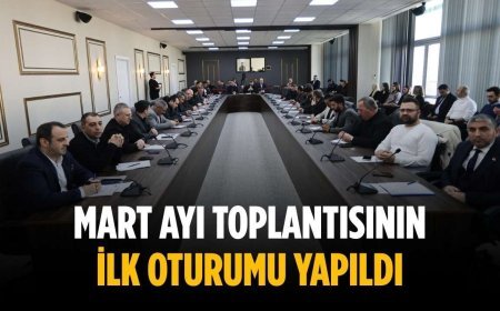 Mart ayı toplantısının ilk oturumu yapıldı