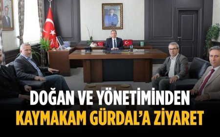 Doğan ve yönetiminden Kaymakam Gürdal’a ziyaret