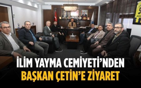 İlim Yayma Cemiyeti’nden Başkan Çetin’e ziyaret