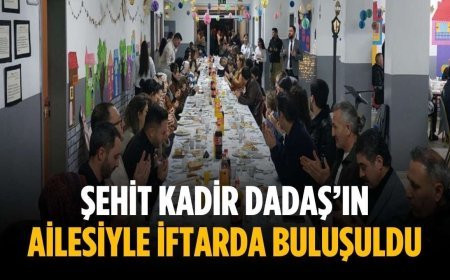 Şehit Kadir Dadaş’ın ailesiyle iftarda buluşuldu