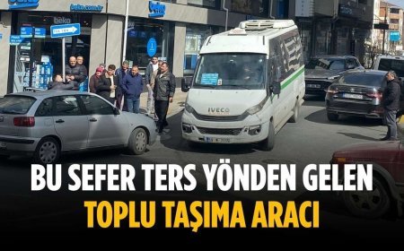 Bu sefer ters yönden gelen toplu taşıma aracı