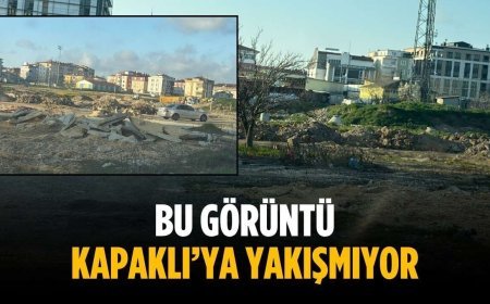 “Bu görüntü Kapaklı’ya yakışmıyor”