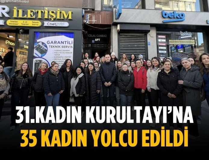 31.Kadın Kurultayı’na 35 kadın yolcu edildi
