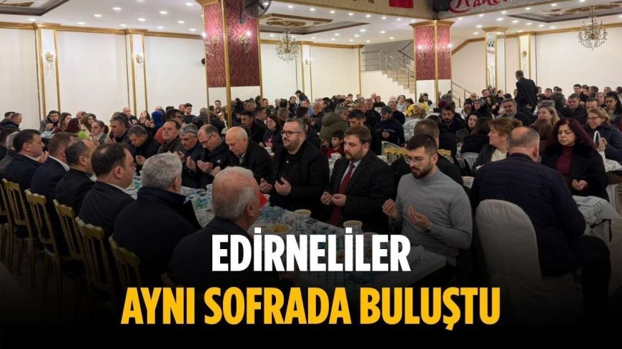 Edirneliler aynı sofrada buluştu