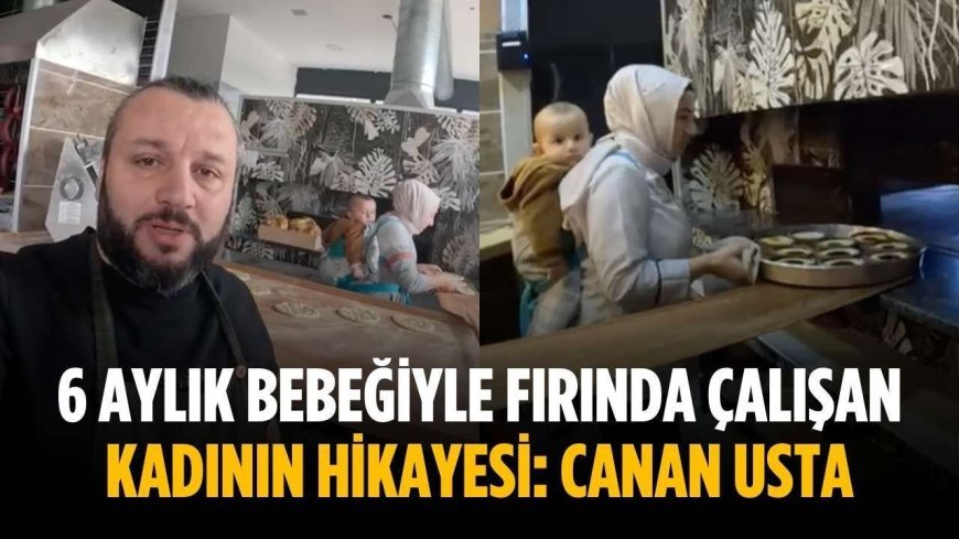 6 aylık bebeğiyle fırında çalışan kadının hikayesi: Canan Usta