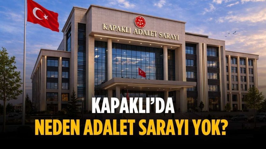 Kapaklı’da neden adalet sarayı yok?