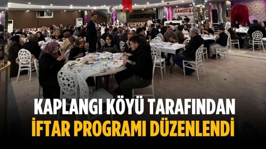 Kaplangı Köyü tarafından iftar programı düzenlendi