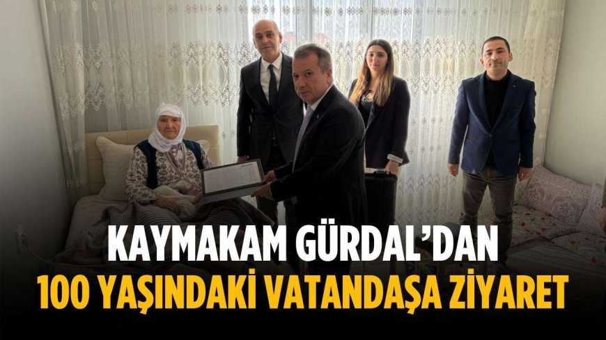 Kaymakam Gürdal’dan 100 yaşındaki vatandaşa ziyaret