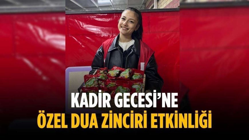 Kadir Gecesi’ne özel dua zinciri etkinliği