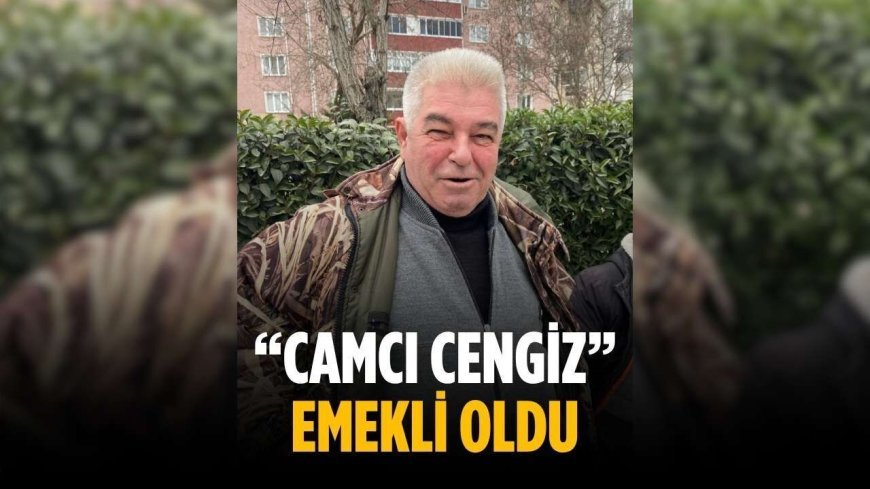 “Camcı Cengiz” emekli oldu