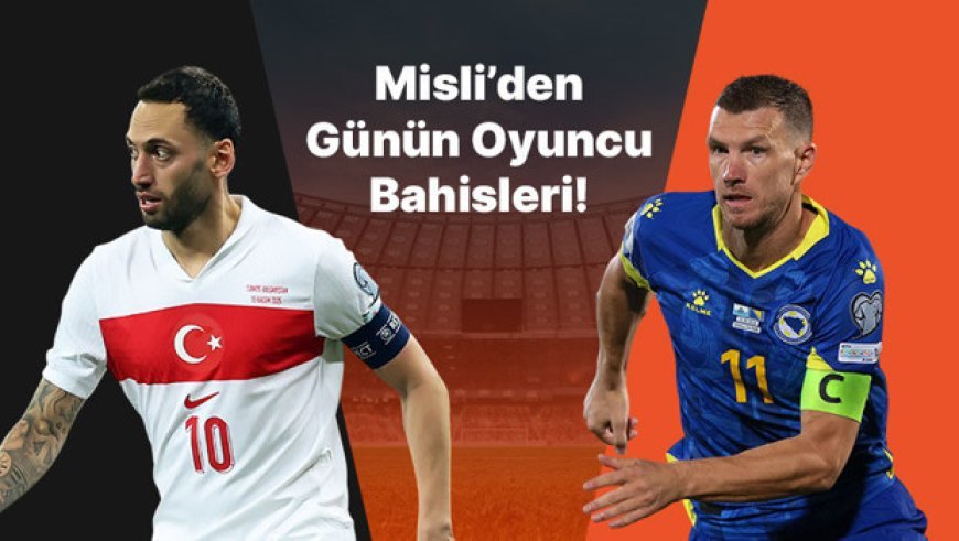 Hakan Çalhanoğlu’nun skor katkısı sürüyor, Dzeko golleriyle Bosna’yı sırtlamaya devam ediyor! İşte Misli’den günün oyuncu bahisleri