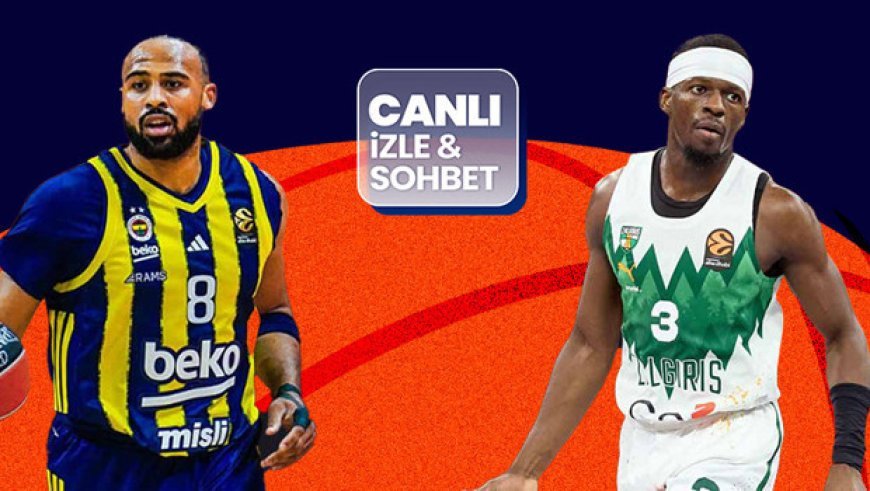 Fenerbahçe, EuroLeague'de Zalgiris'i ağırlıyor! Maçın heyecanı canlı yayın ve canlı sohbet ile Misli'de