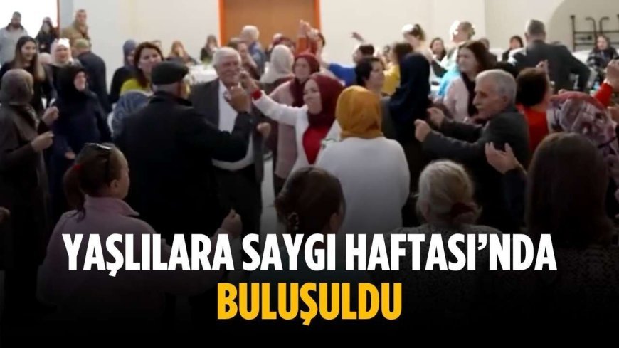 Yaşlılara Saygı Haftası’nda buluşuldu