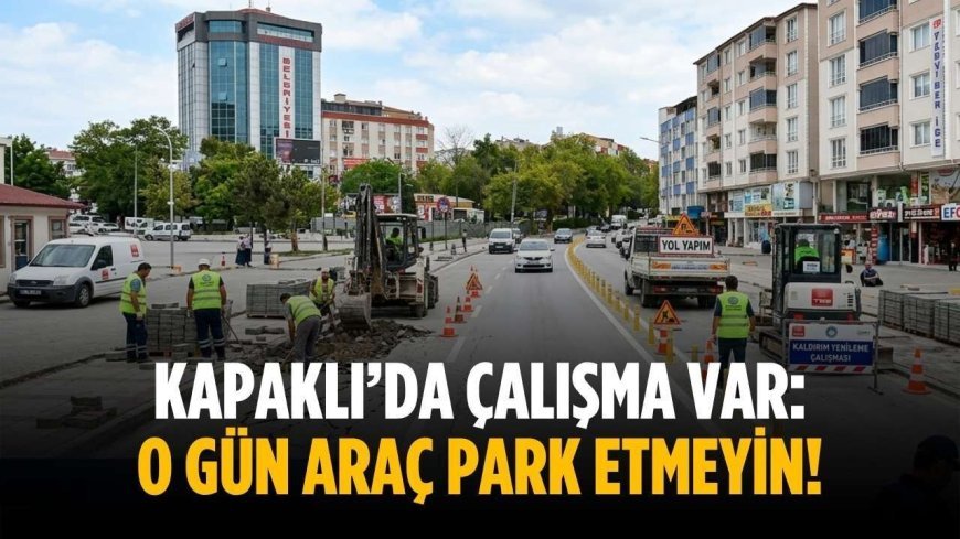 Kapaklı’da çalışma var: O gün araç park etmeyin!