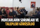 Muhtarların sorunları ve talepleri görüşüldü