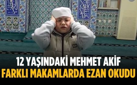 12 yaşındaki Mehmet Akif farklı makamlarda ezan okudu
