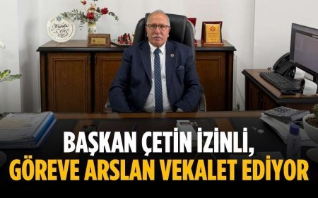 Başkan Çetin izinli, göreve Arslan vekalet ediyor