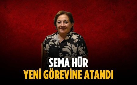 Sema Hür yeni görevine atandı