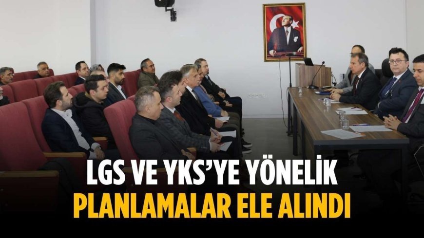 LGS ve YKS’ye yönelik planlamalar ele alındı