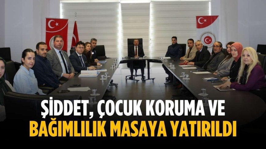 Şiddet, çocuk koruma ve bağımlılık masaya yatırıldı