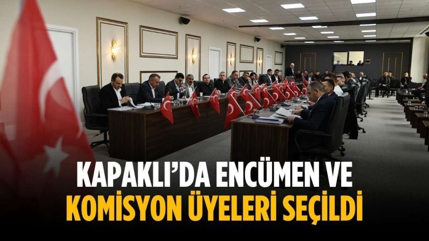 Kapaklı’da encümen ve komisyon üyeleri seçildi
