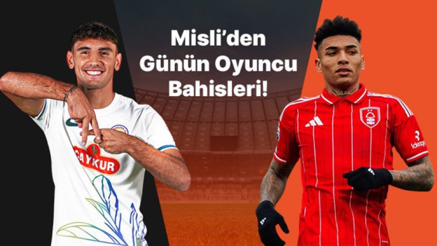 Rize’de Laci farkı, Jesus golleriyle N. Forest’ı sırtlıyor! İşte Misli’den günün oyuncu bahisleri