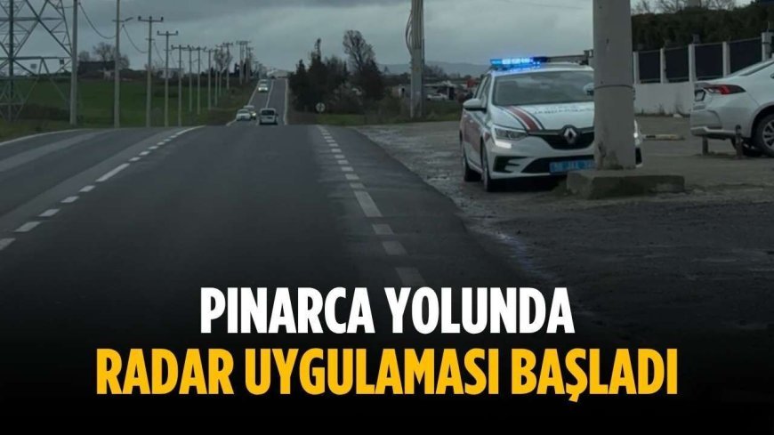 Pınarca yolunda radar uygulaması başladı