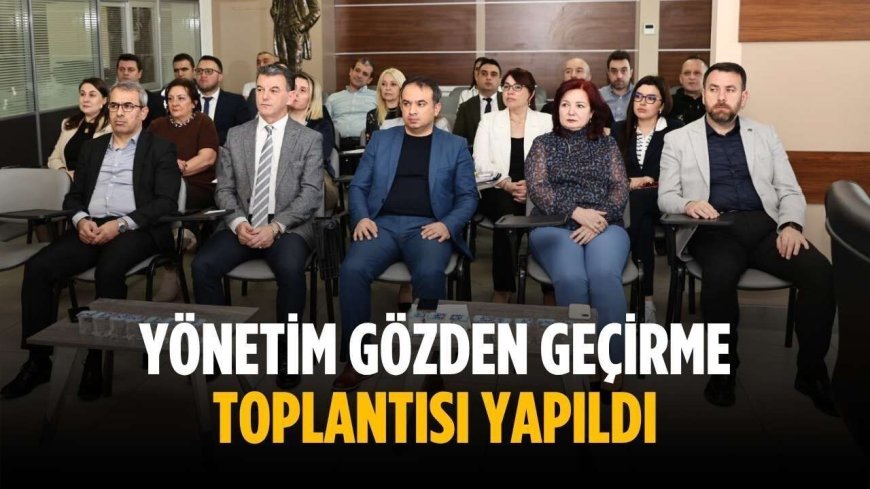 Yönetim Gözden Geçirme Toplantısı yapıldı