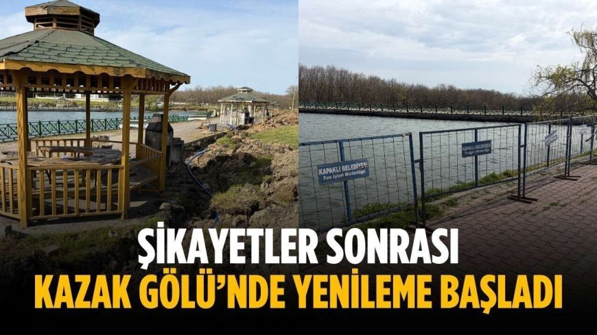 Şikayetler sonrası Kazak Gölü’nde yenileme başladı