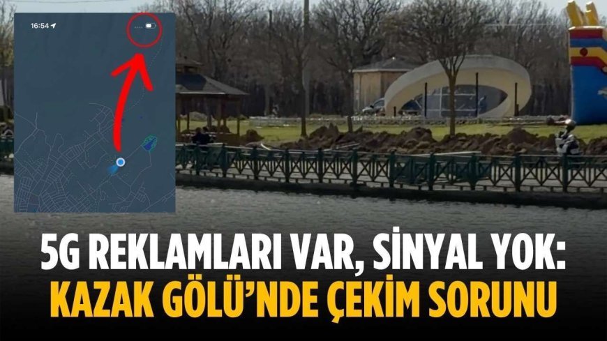 5G reklamları var, sinyal yok: Kazak Gölü’nde çekim sorunu