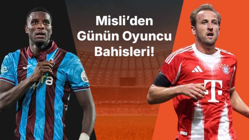 Onuachu, Trabzonspor taraftarı önünde gollerine devam ediyor! Harry Kane seriyi 10 maça çıkardı… İşte Misli’den günün oyuncu bahisleri