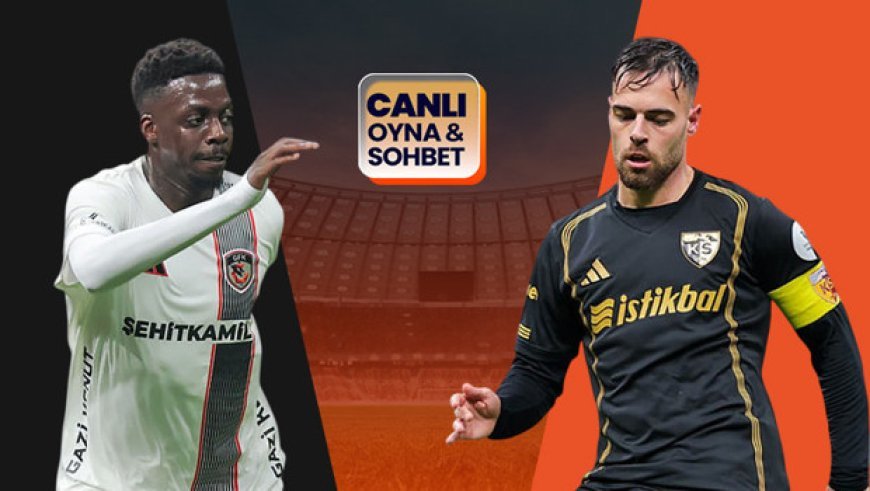 Süper Lig'de hafta Antep'te kapanıyor! Gaziantep FK - Kayserispor maçının heyecanı canlı sohbet ile Misli'de