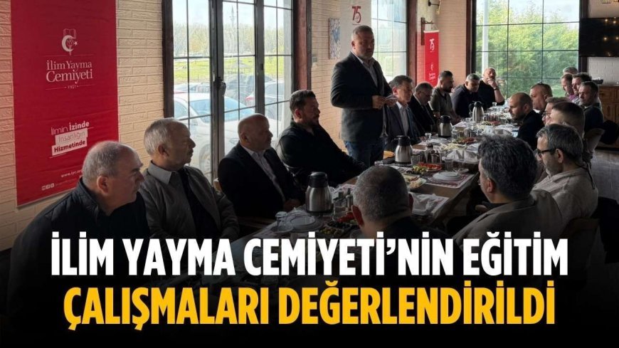 İlim Yayma Cemiyeti’nin eğitim çalışmaları değerlendirildi