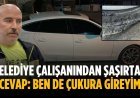 Belediye çalışanından şaşırtan cevap: Ben de çukura gireyim