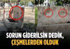 “Sorun giderilsin dedik, çeşmelerden olduk”