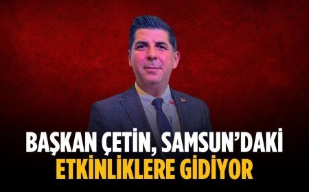 Başkan Çetin, Samsun’daki etkinliklere gidiyor