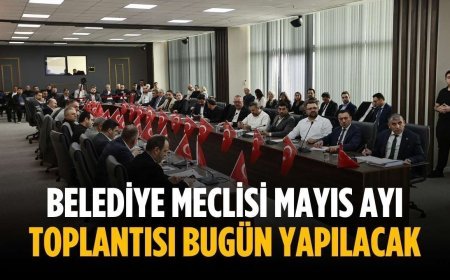 Belediye Meclisi Mayıs Ayı Toplantısı bugün yapılacak