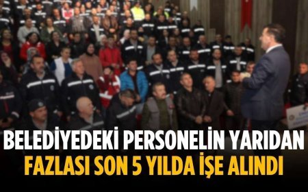 Belediyedeki personelin yarıdan fazlası son 5 yılda işe alındı