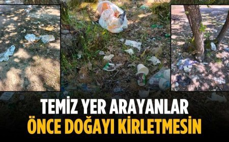“Temiz yer arayanlar önce doğayı kirletmesin”