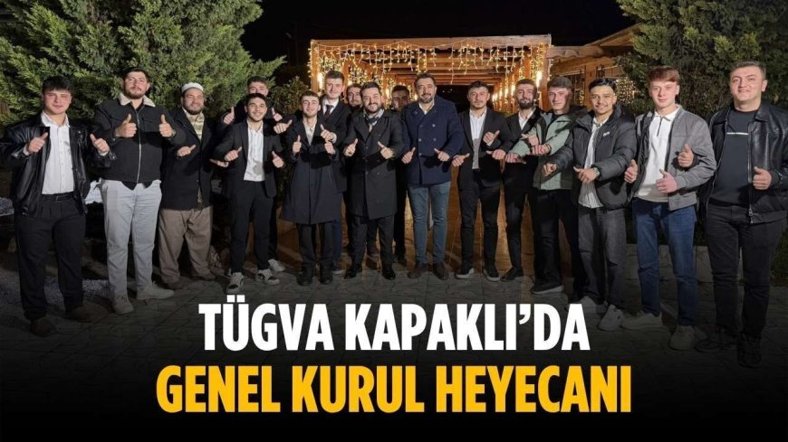 TÜGVA Kapaklı’da genel kurul heyecanı