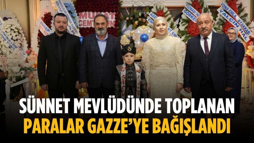 Sünnet mevlüdünde toplanan paralar Gazze’ye bağışlandı