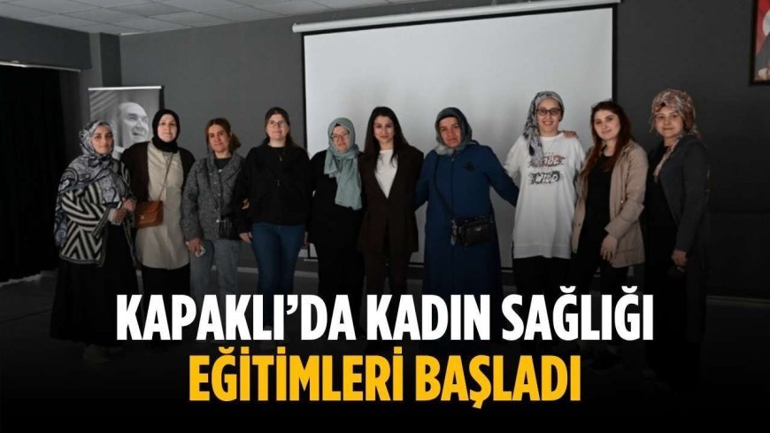 Kapaklı’da kadın sağlığı eğitimleri başladı