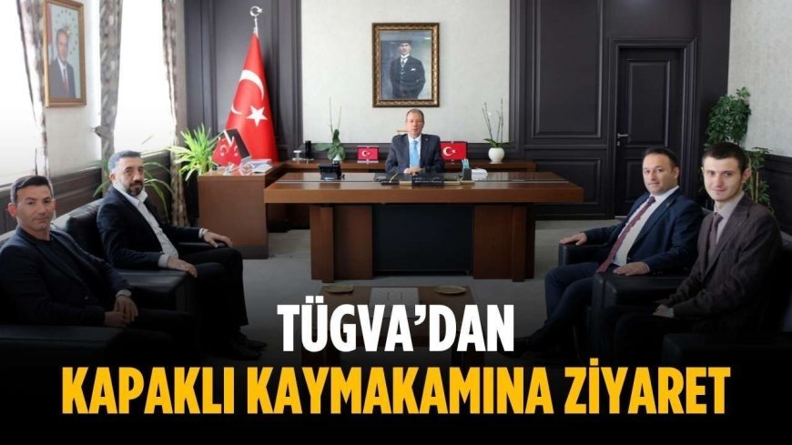 TÜGVA’dan Kapaklı Kaymakamına ziyaret