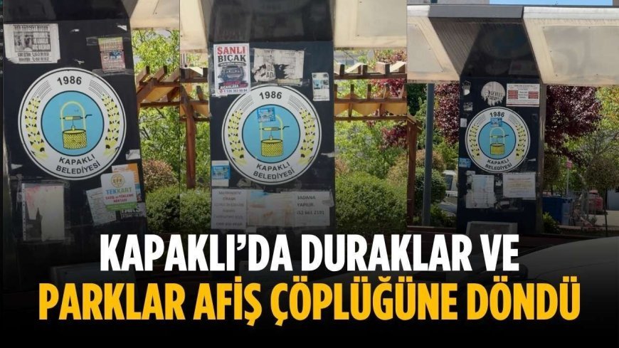 Kapaklı’da duraklar ve parklar afiş çöplüğüne döndü