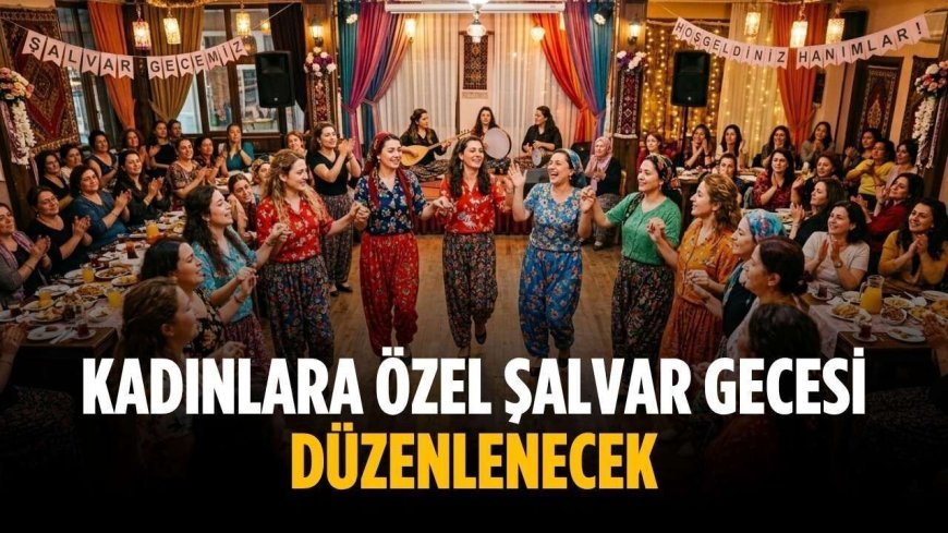 Kadınlara özel şalvar gecesi düzenlenecek