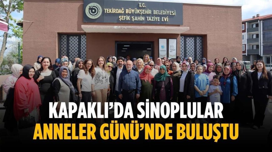 Kapaklı’da Sinoplular Anneler Günü’nde buluştu