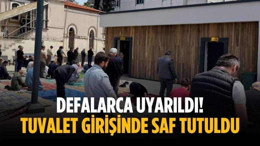 Defalarca uyarıldı! Tuvalet girişinde saf tutuldu
