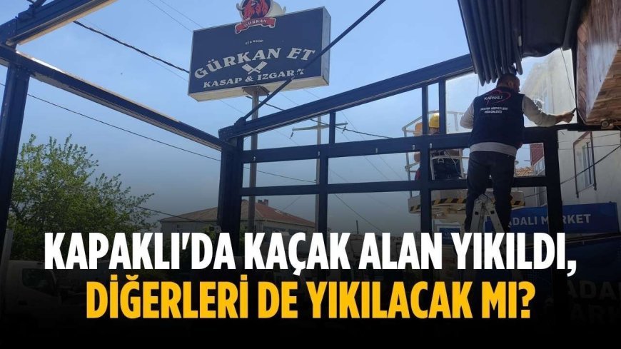 Kapaklı'da kaçak alan yıkıldı, diğerleri de yıkılacak mı?