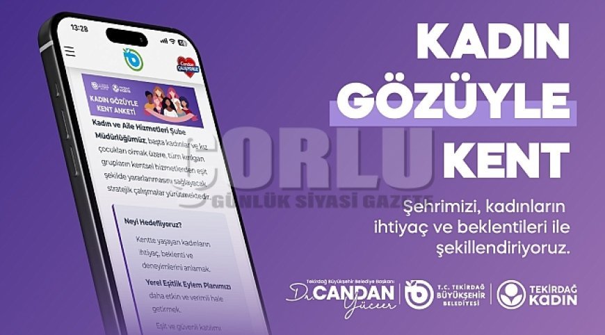 KADIN GÖZÜYLE DAHA GÜÇLÜ BİR TEKİRDAĞ İÇİN ANKET ÇALIŞMASI BAŞLATILDI